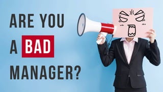 Bad
Are you
a
Manager?
 
