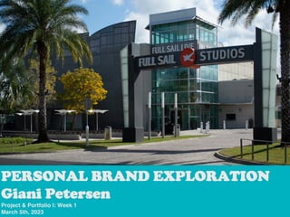 PERSONAL BRAND EXPLORATION
Giani Petersen
Project & Portfolio I: Week 1
March 5th, 2023
 