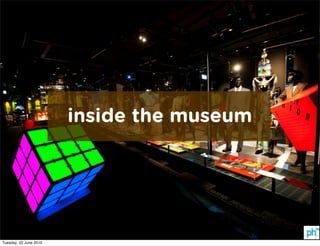 inside the museum




Tuesday, 22 June 2010
 