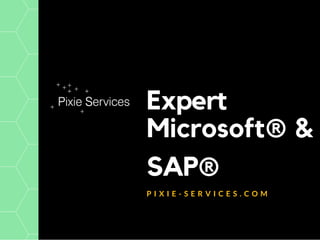 Expert
SAP®
P I X I E - S E R V I C E S . C O M
Microsoft® &
 