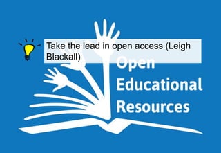 Take the lead in open access (Leigh
Blackall)

 