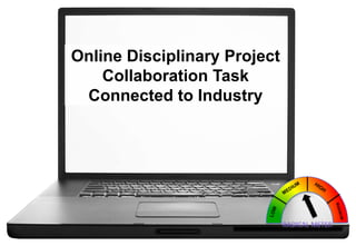 Online Disciplinary Project
Collaboration Task
Connected to Industry

 