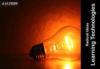 Learning Technologies

Radical Ideas

 