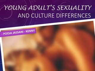 YOUNG ADULT’S SEXUALITY
AND CULTURE DIFFERENCES
 