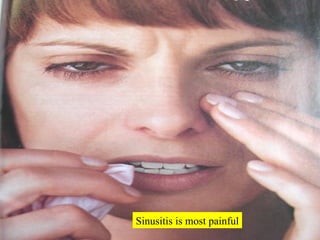 Sinusitis is most painful 
