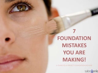 7
FOUNDATION
MISTAKES
YOU ARE
MAKING!
A GUIDE TO A PERFECT FOUNDATION ROUTINE
 
