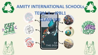 AMITY INTERNATIONAL SCHOOLs
TERM II – IPBL1
CLASS VIII
 