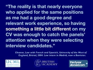 “The reality is that nearly everyone
who applied for the same positions
as me had a good degree and
relevant work experien...