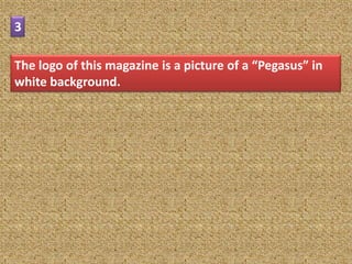 3

The logo of this magazine is a picture of a “Pegasus” in
white background.
 