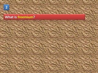 2

What is freemium?
 