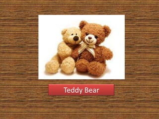 Teddy Bear
 