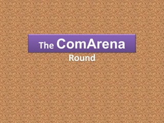 The ComArena
     Round
 