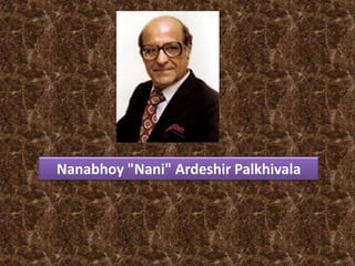 Nanabhoy "Nani" Ardeshir Palkhivala
 