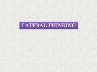 LATERAL THINKING
 