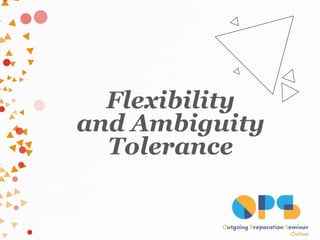 Flexibility
and Ambiguity
Tolerance
 