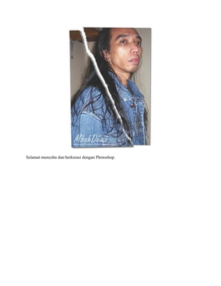 Selamat mencoba dan berkreasi dengan Photoshop.
 