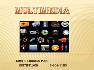 MULTIMEDIA CONFECCIONADO POR:     EDITH TUÑON               8-804-1183 