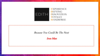 Because You Could Be The Next
Iron Man
EXPERIENCE
DEFYING
INNOVATION
TOTALLY
HANDSFREE
 