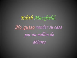 Edith   Macefield, No quiso   vender su casa  por un millón de dólares 