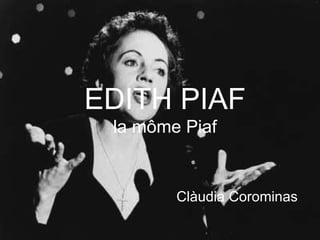 EDITH PIAF la môme Piaf Clàudia Corominas 