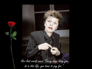 Her last words were "Every damn thing you
do in this life, you have to pay for."
 