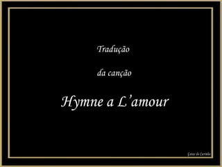 Tradução  da canção Hymne a L’amour Gotas de Carinho 