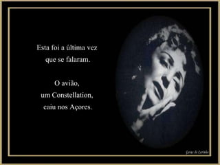 Esta foi a última vez  que se falaram. O avião,  um Constellation,  caiu nos Açores. Gotas de Carinho 