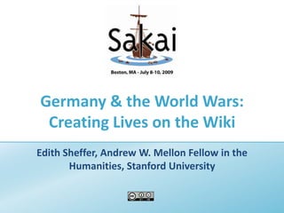 Germany & the World Wars: Creating Lives on the Wiki Edith Sheffer, Andrew W. Mellon Fellow in the Humanities, Stanford University 