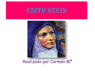 Edith stein
Realizado por Carmen Mª
 