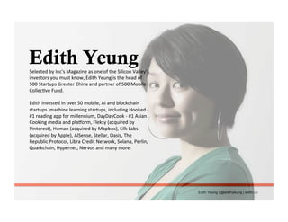 Edith Yeung | @edithyeung | edith.co
Edith YeungSelected	
  by	
  Inc's	
  Magazine	
  as	
  one	
  of	
  the	
  Silicon	
...