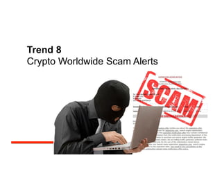 Edith Yeung | @edithyeung | edith.co
Trend 8
Crypto Worldwide Scam Alerts
 