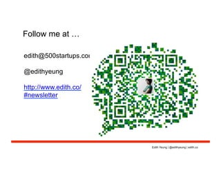 Edith Yeung | @edithyeung | edith.co
edith@500startups.com
	
  
@edithyeung
http://www.edith.co/
#newsletter
Follow me at …
 