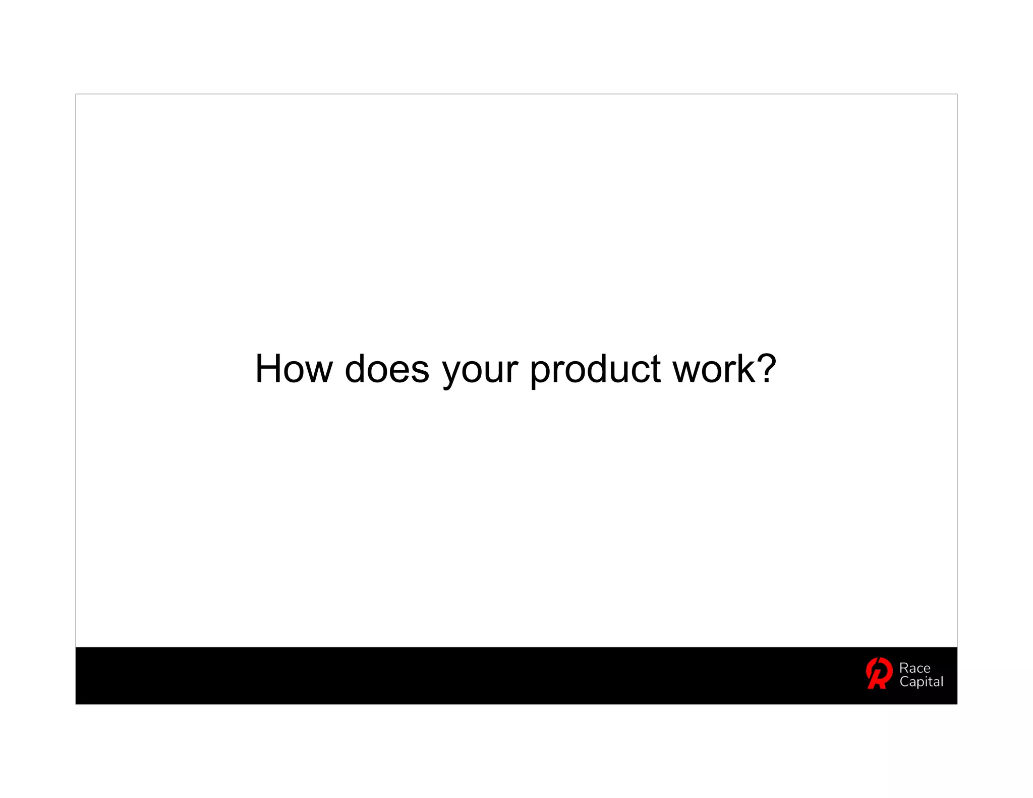 How does your product work?
 