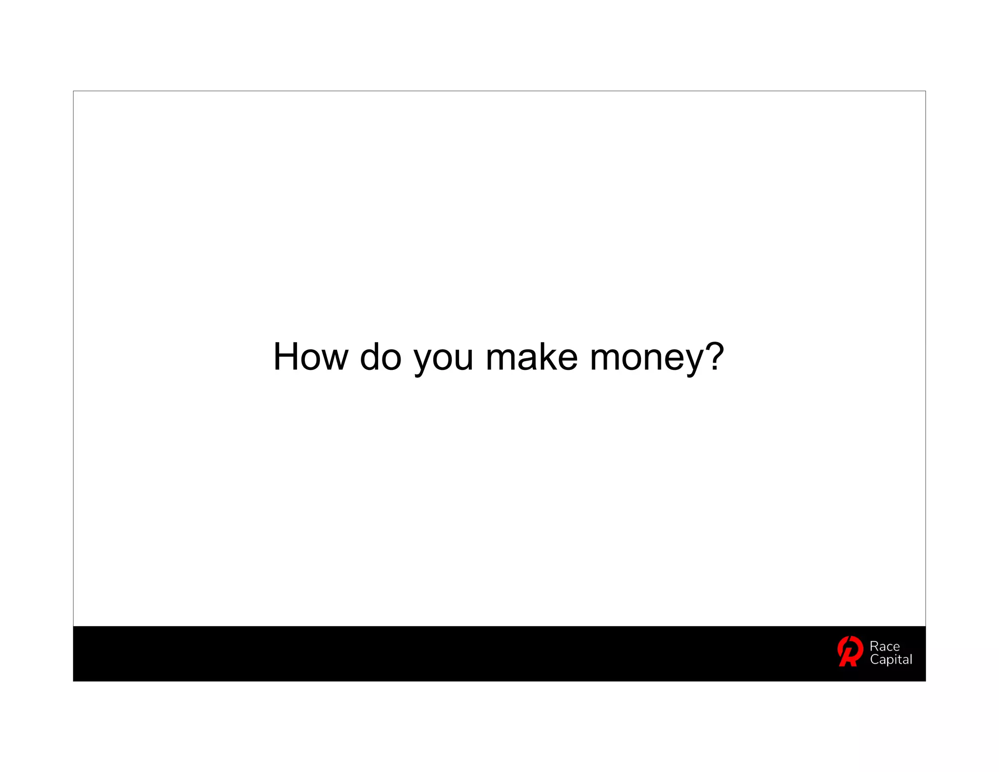 How do you make money?
 