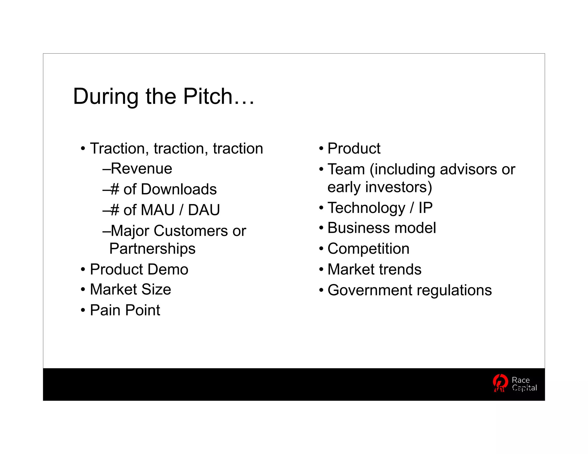During the Pitch…
• Traction, traction, traction
–Revenue
–# of Downloads
–# of MAU / DAU
–Major Customers or
Partnerships
• Product Demo
• Market Size
• Pain Point
• Product
• Team (including advisors or
early investors)
• Technology / IP
• Business model
• Competition
• Market trends
• Government regulations
@edithyeung
 