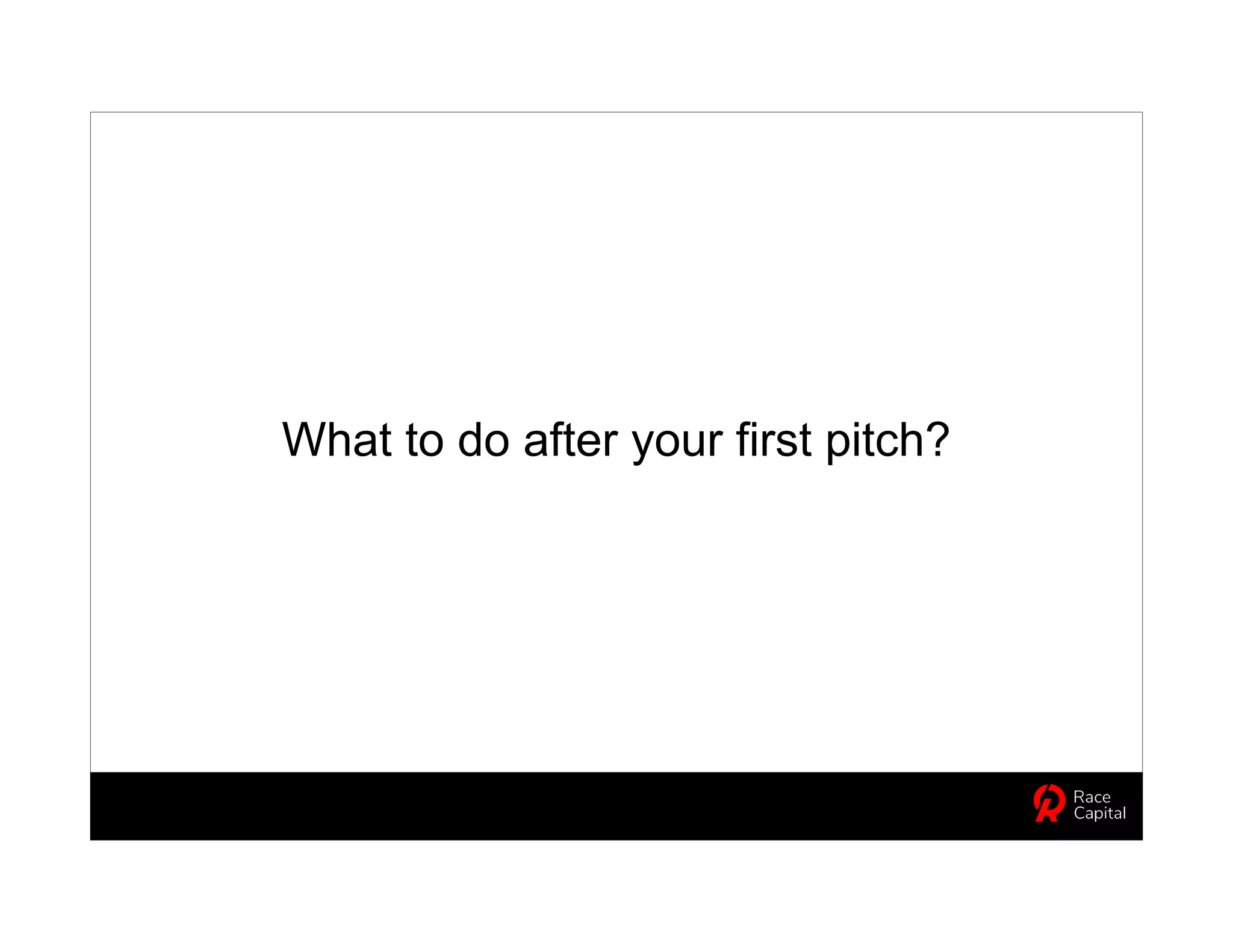 What to do after your first pitch?
 