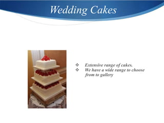 Wedding Cakes



       Extensive range of cakes.
       We have a wide range to choose
        from to gallery
 