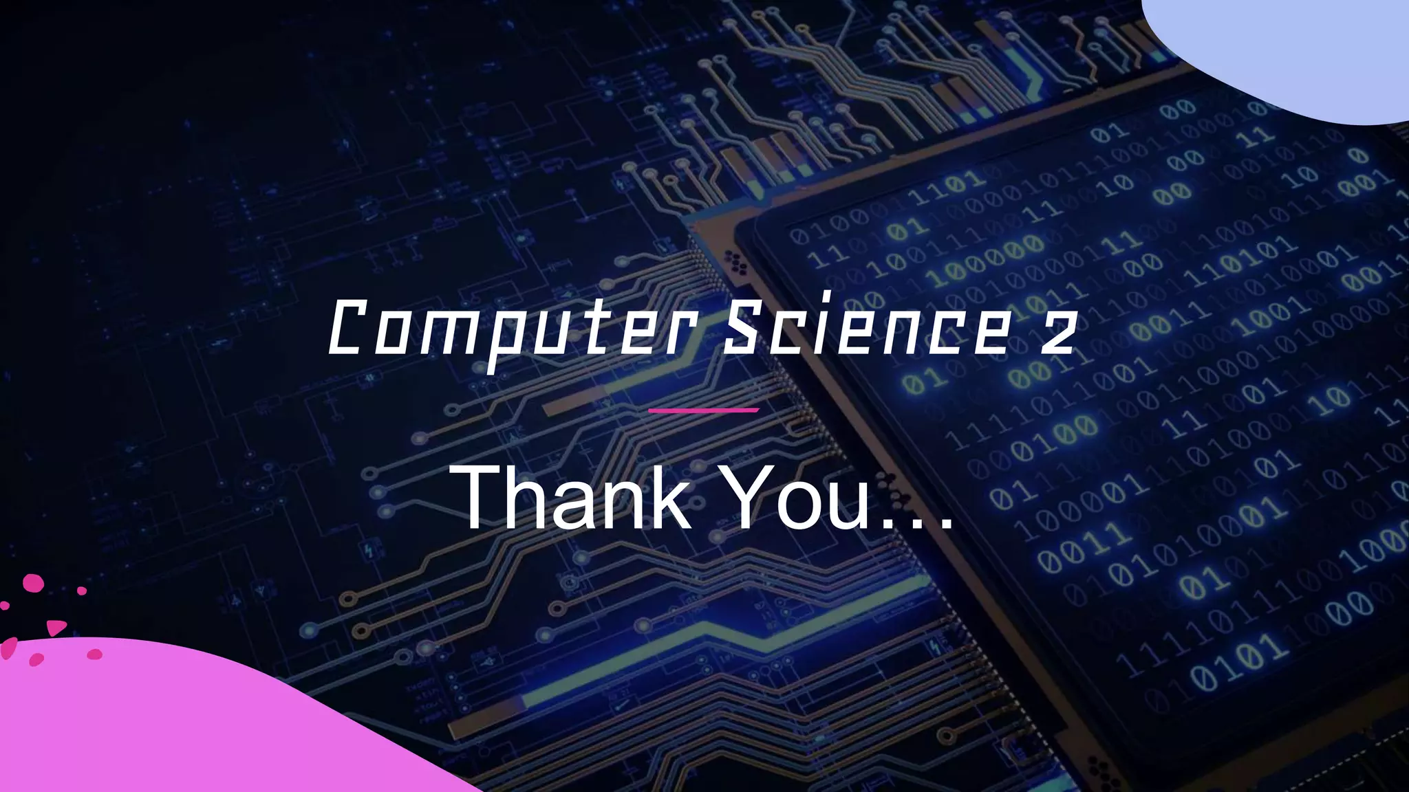 Computer Science 2
Thank You…
 