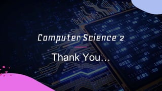 Computer Science 2
Thank You…
 