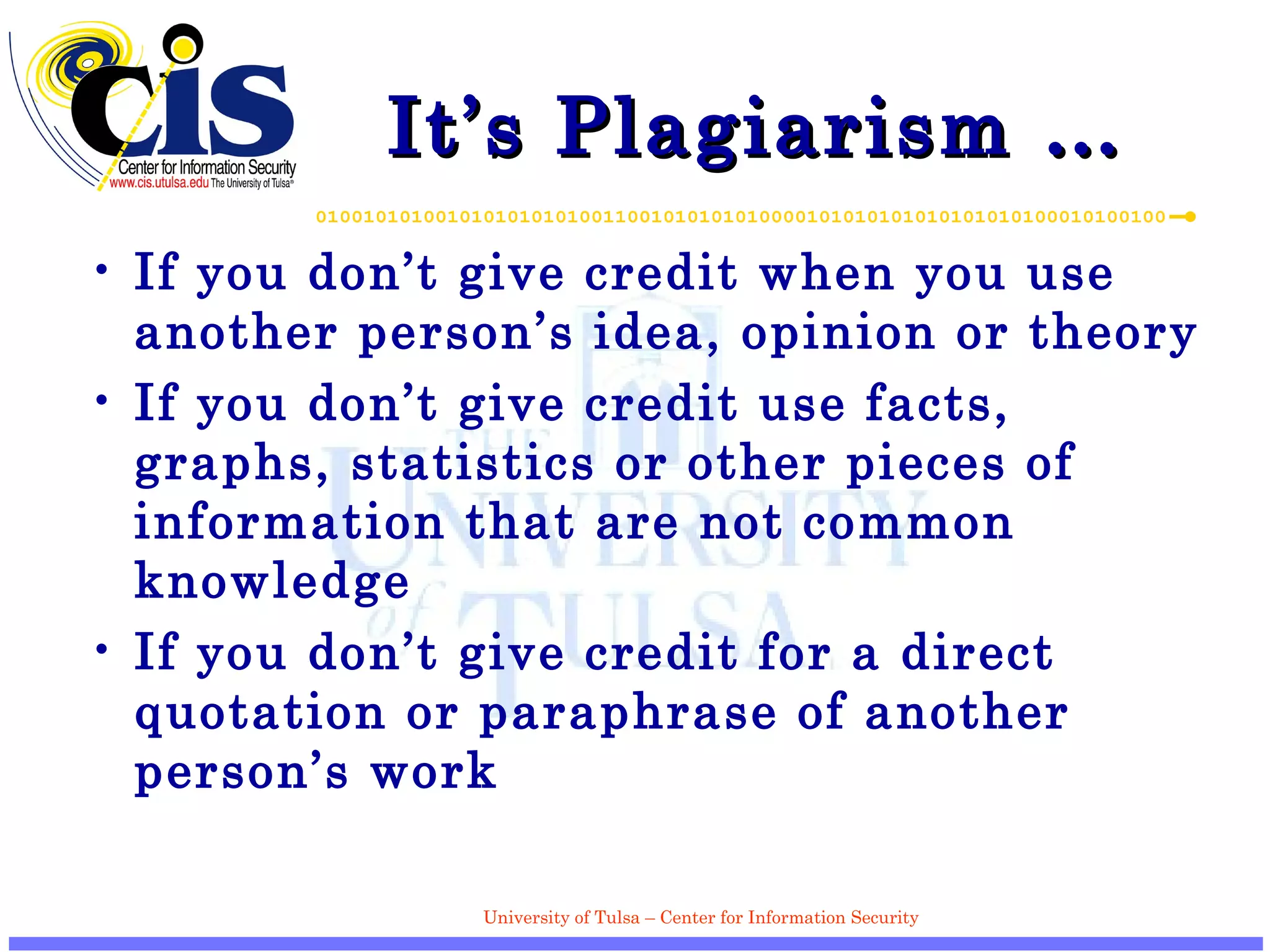 It’s Plagiarism … If you don’t give credit when you use another person’s idea, opinion or theory If you don’t give credit use facts, graphs, statistics or other pieces of information that are not common knowledge If you don’t give credit for a direct quotation or paraphrase of another person’s work 