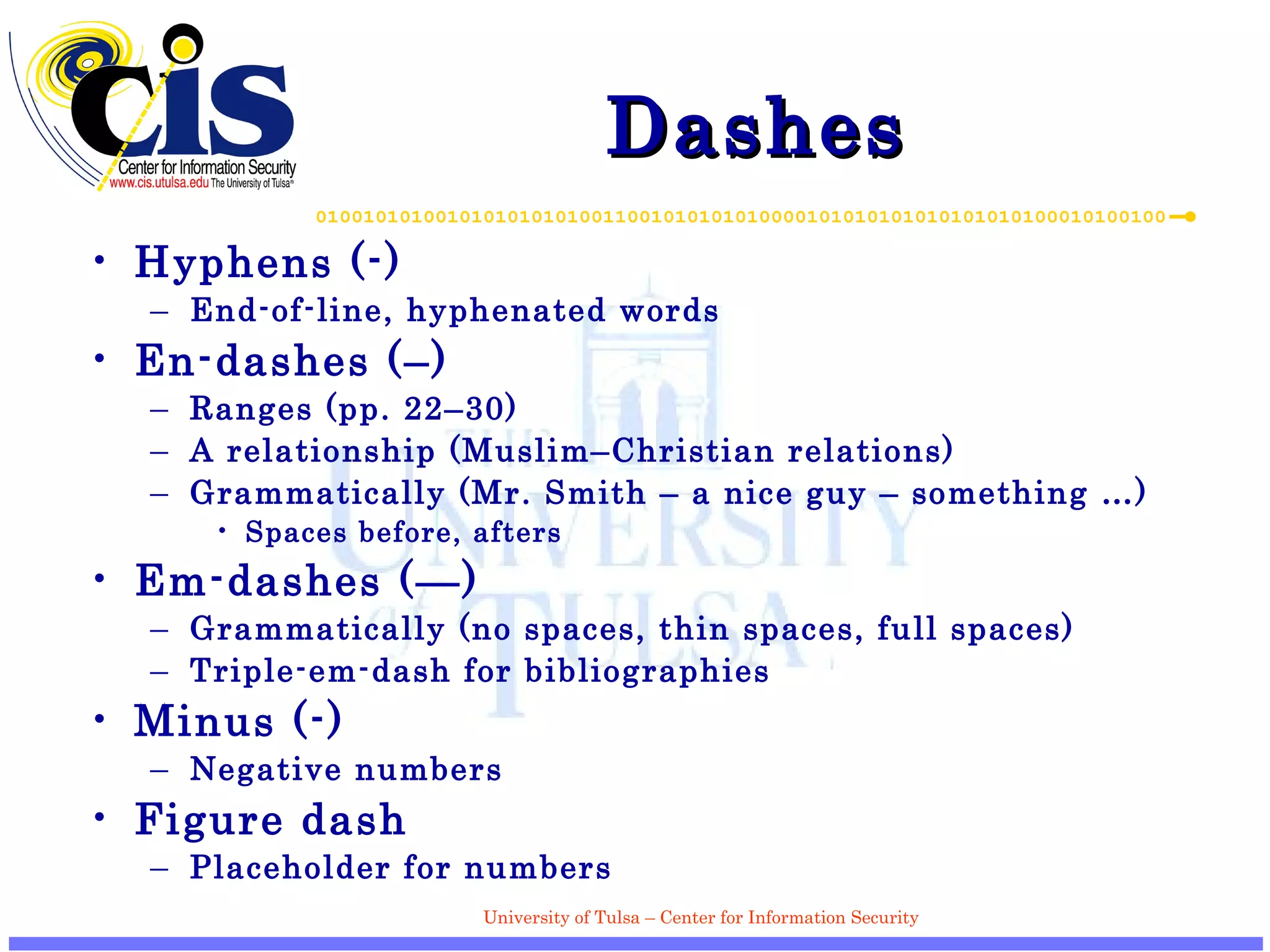Dashes Hyphens (-) End-of-line, hyphenated words En-dashes (–) Ranges (pp. 22–30) A relationship (Muslim–Christian relations) Grammatically (Mr. Smith – a nice guy – something …) Spaces before, afters Em-dashes (—) Grammatically (no spaces, thin spaces, full spaces) Triple-em-dash for bibliographies Minus (-) Negative numbers Figure dash Placeholder for numbers 
