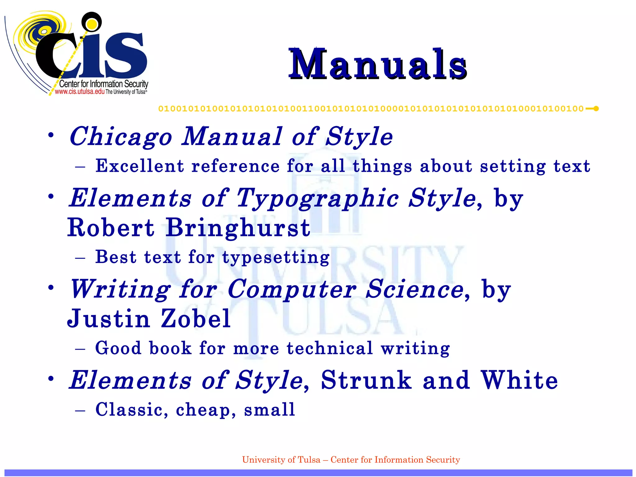 Manuals Chicago Manual of Style Excellent reference for all things about setting text Elements of Typographic Style , by Robert Bringhurst Best text for typesetting Writing for Computer Science , by Justin Z obel Good book for more technical writing Elements of Style , Strunk and White Classic, cheap, small 