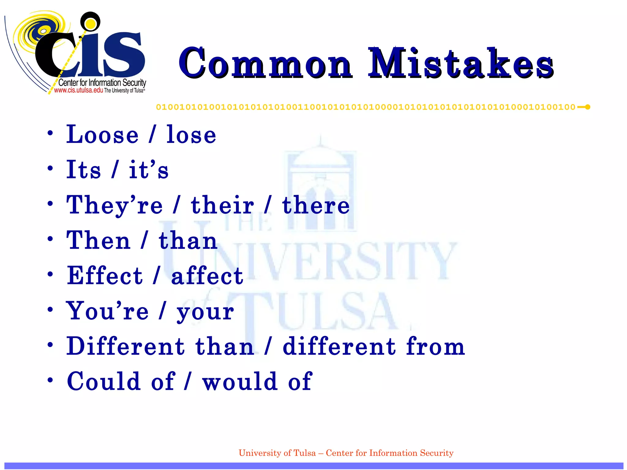 Common Mistakes  Loose / lose  Its / it’s They’re / their / there  Then / than Effect / affect You’re / your Different than / different from Could of / would of 