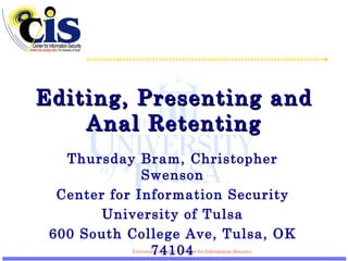 Editing, Presenting and Anal Retenting Thursday Bram, Christopher Swenson Center for Information Security University of Tulsa 600 South College Ave, Tulsa, OK 74104 