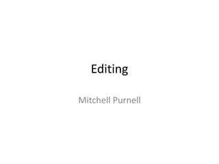 Editing
Mitchell Purnell
 
