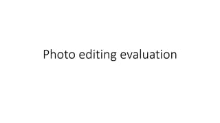 Photo editing evaluation
 