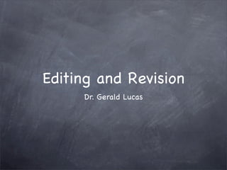 Editing and Revision
     Dr. Gerald Lucas