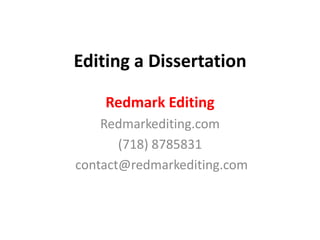 Editing a Dissertation

    Redmark Editing
    Redmarkediting.com
       (718) 8785831
contact@redmarkediting.com
 
