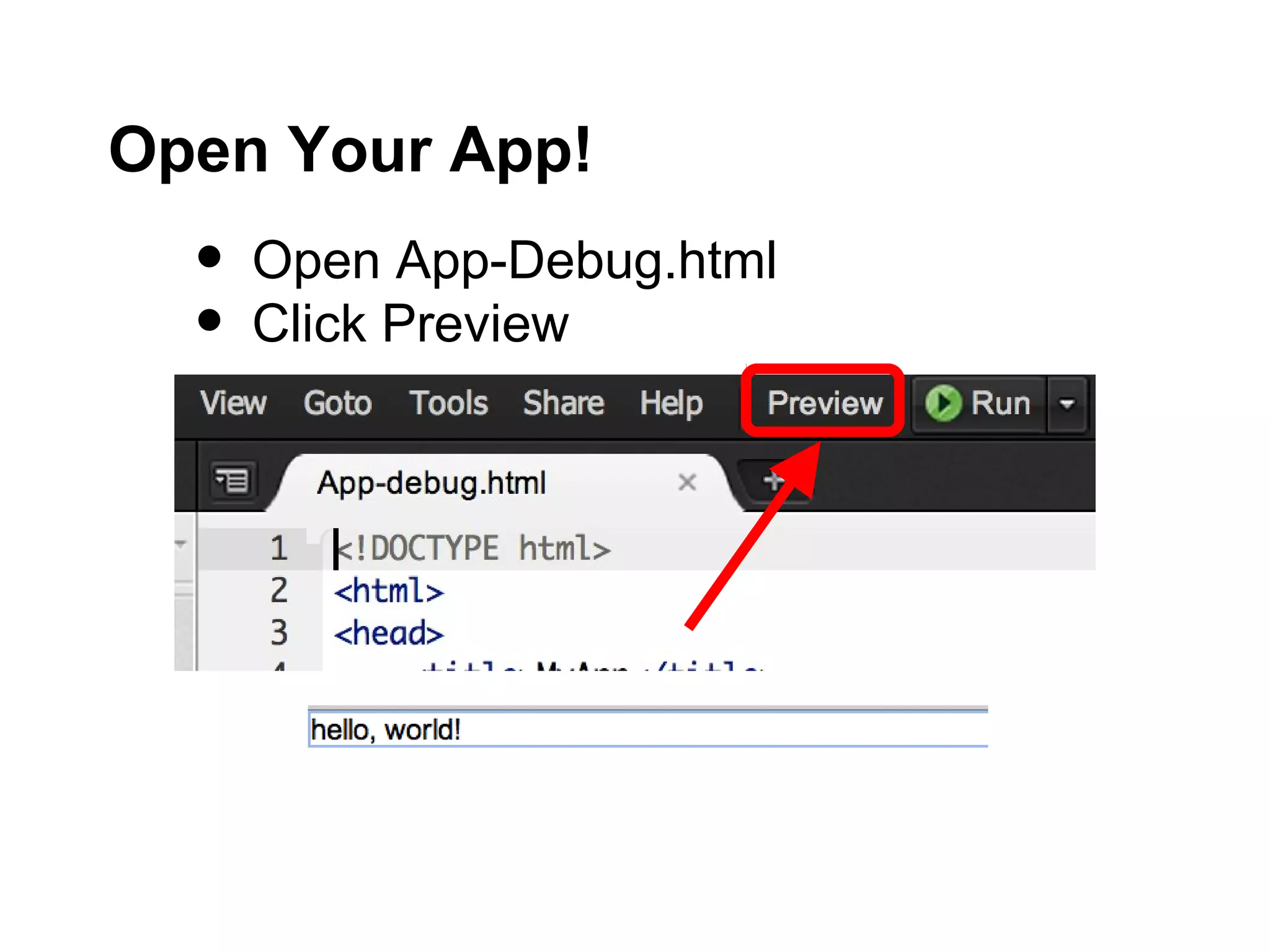 Open Your App!
  •   Open App-Debug.html
  •   Click Preview
 
