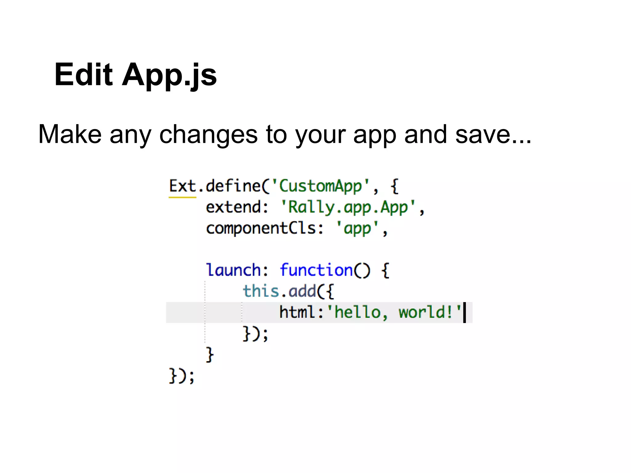Edit App.js
Make any changes to your app and save...
 